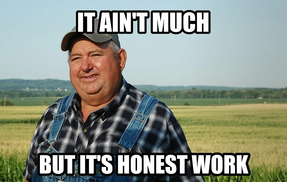It ain&#x27;t much, but it’s honest work